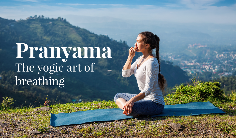 Pranayama – the yogic art of breathing